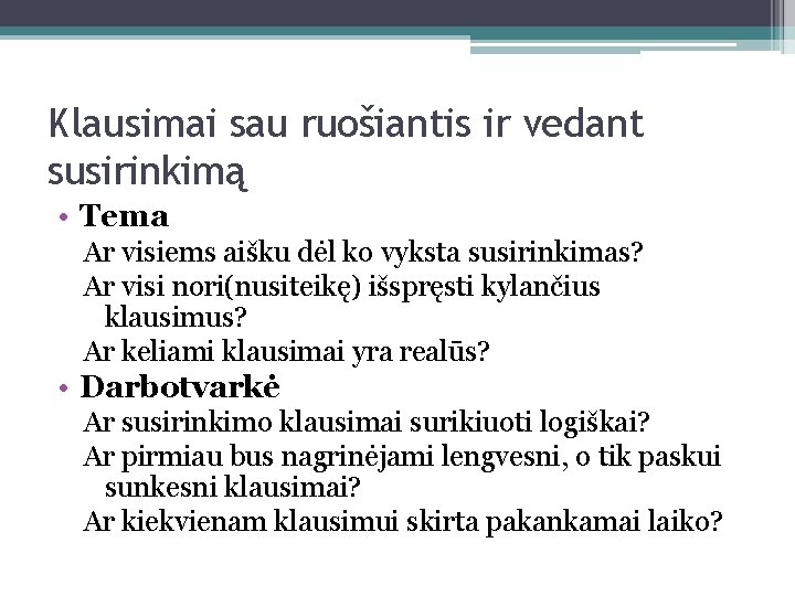 Klausimai sau ruošiantis ir vedant susirinkimą • Tema Ar visiems aišku dėl ko vyksta