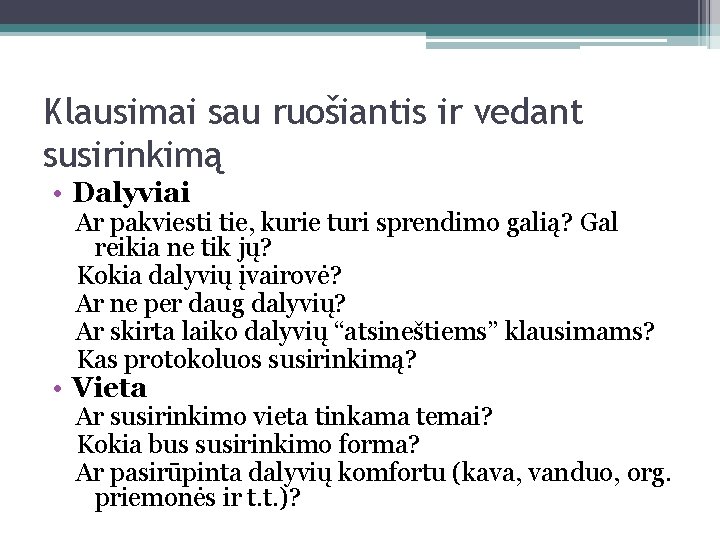 Klausimai sau ruošiantis ir vedant susirinkimą • Dalyviai Ar pakviesti tie, kurie turi sprendimo