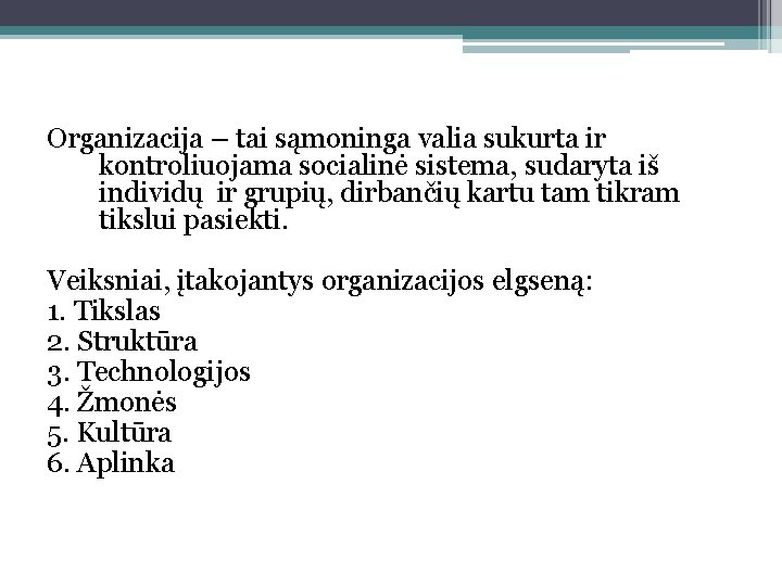 Organizacija – tai sąmoninga valia sukurta ir kontroliuojama socialinė sistema, sudaryta iš individų ir