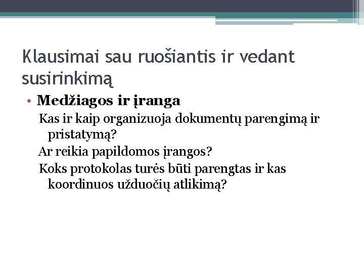 Klausimai sau ruošiantis ir vedant susirinkimą • Medžiagos ir įranga Kas ir kaip organizuoja