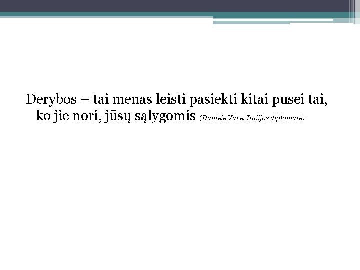 Derybos – tai menas leisti pasiekti kitai pusei tai, ko jie nori, jūsų sąlygomis