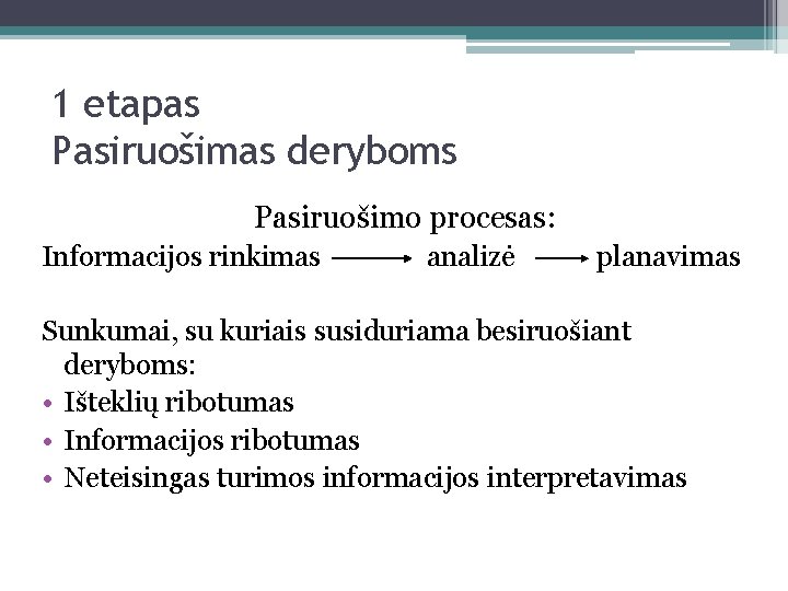 1 etapas Pasiruošimas deryboms Pasiruošimo procesas: Informacijos rinkimas analizė planavimas Sunkumai, su kuriais susiduriama