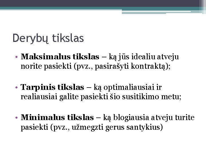 Derybų tikslas • Maksimalus tikslas – ką jūs idealiu atveju norite pasiekti (pvz. ,