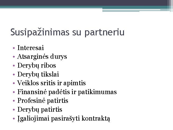 Susipažinimas su partneriu • • • Interesai Atsarginės durys Derybų ribos Derybų tikslai Veiklos