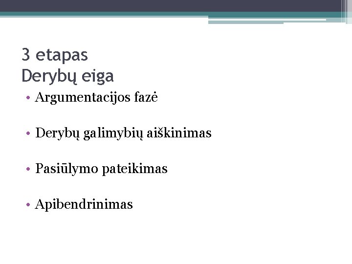 3 etapas Derybų eiga • Argumentacijos fazė • Derybų galimybių aiškinimas • Pasiūlymo pateikimas