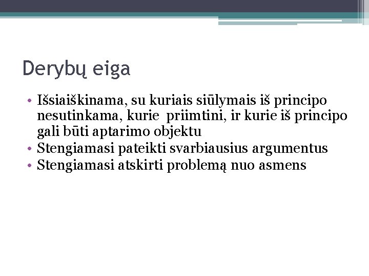 Derybų eiga • Išsiaiškinama, su kuriais siūlymais iš principo nesutinkama, kurie priimtini, ir kurie