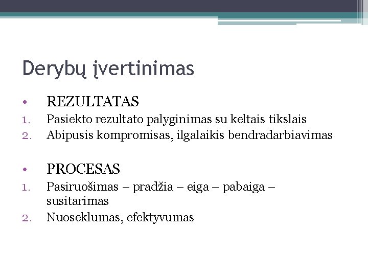 Derybų įvertinimas • REZULTATAS 1. 2. Pasiekto rezultato palyginimas su keltais tikslais Abipusis kompromisas,