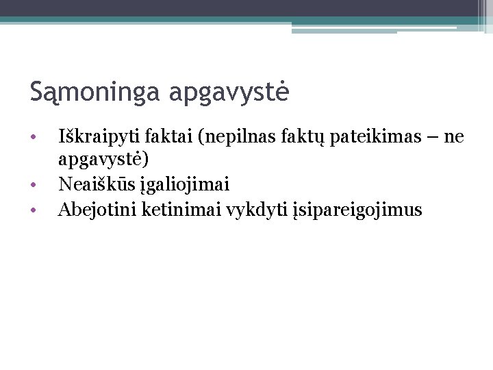 Sąmoninga apgavystė • • • Iškraipyti faktai (nepilnas faktų pateikimas – ne apgavystė) Neaiškūs
