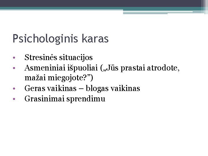 Psichologinis karas • • Stresinės situacijos Asmeniniai išpuoliai („Jūs prastai atrodote, mažai miegojote? ”)