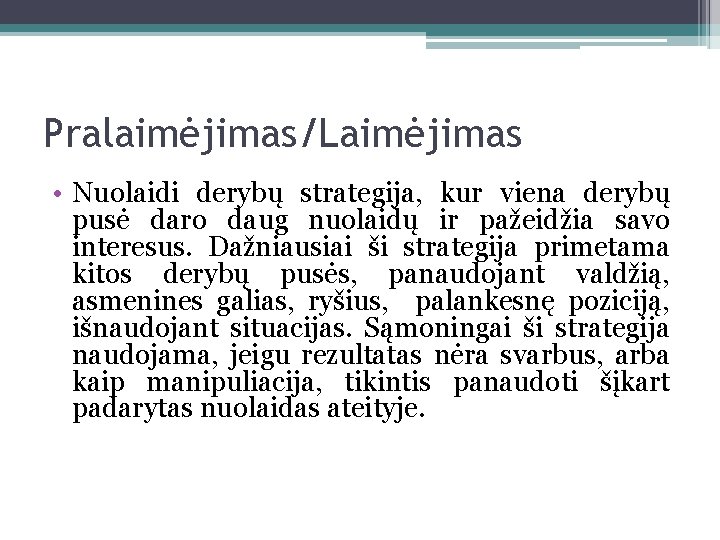 Pralaimėjimas/Laimėjimas • Nuolaidi derybų strategija, kur viena derybų pusė daro daug nuolaidų ir pažeidžia