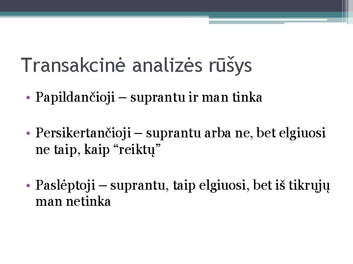 Transakcinė analizės rūšys • Papildančioji – suprantu ir man tinka • Persikertančioji – suprantu