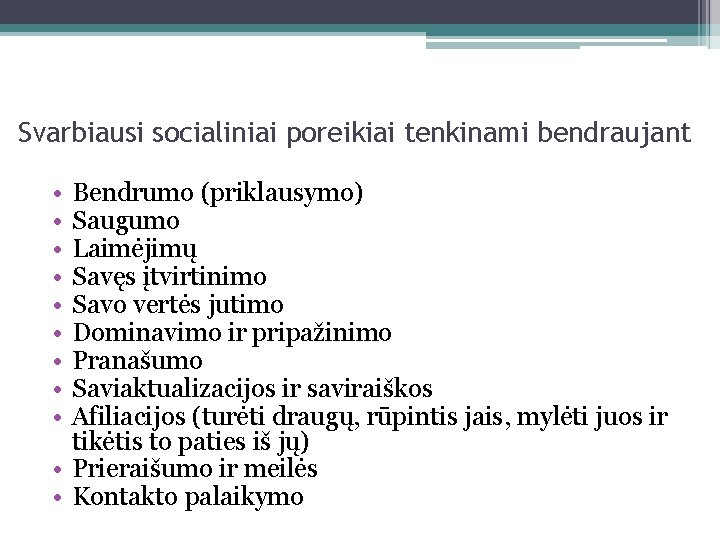 Svarbiausi socialiniai poreikiai tenkinami bendraujant • • • Bendrumo (priklausymo) Saugumo Laimėjimų Savęs įtvirtinimo