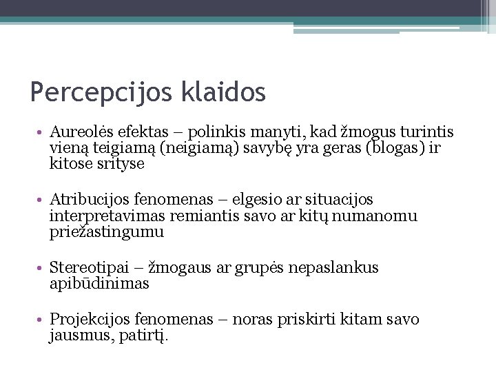 Percepcijos klaidos • Aureolės efektas – polinkis manyti, kad žmogus turintis vieną teigiamą (neigiamą)