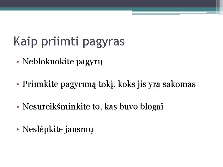 Kaip priimti pagyras • Neblokuokite pagyrų • Priimkite pagyrimą tokį, koks jis yra sakomas