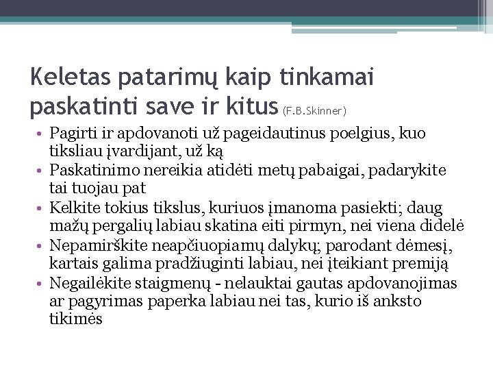 Keletas patarimų kaip tinkamai paskatinti save ir kitus (F. B. Skinner) • Pagirti ir