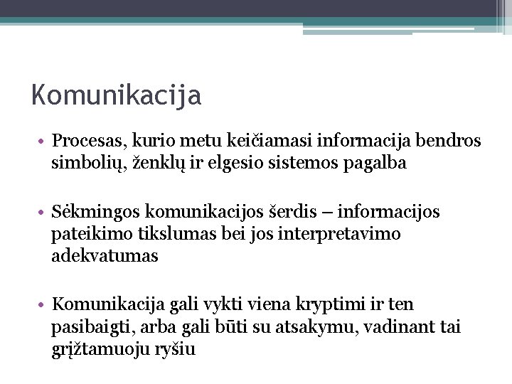 Komunikacija • Procesas, kurio metu keičiamasi informacija bendros simbolių, ženklų ir elgesio sistemos pagalba