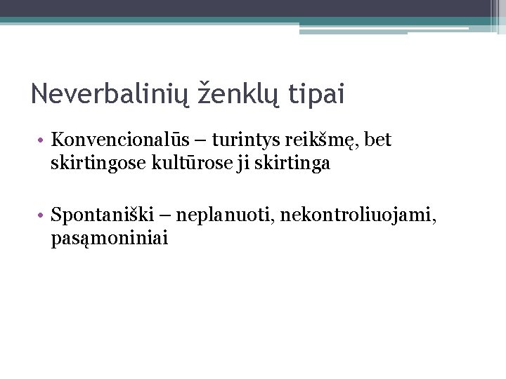 Neverbalinių ženklų tipai • Konvencionalūs – turintys reikšmę, bet skirtingose kultūrose ji skirtinga •