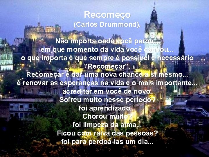 Recomeço (Carlos Drummond). Não importa onde você parou. . . em que momento da