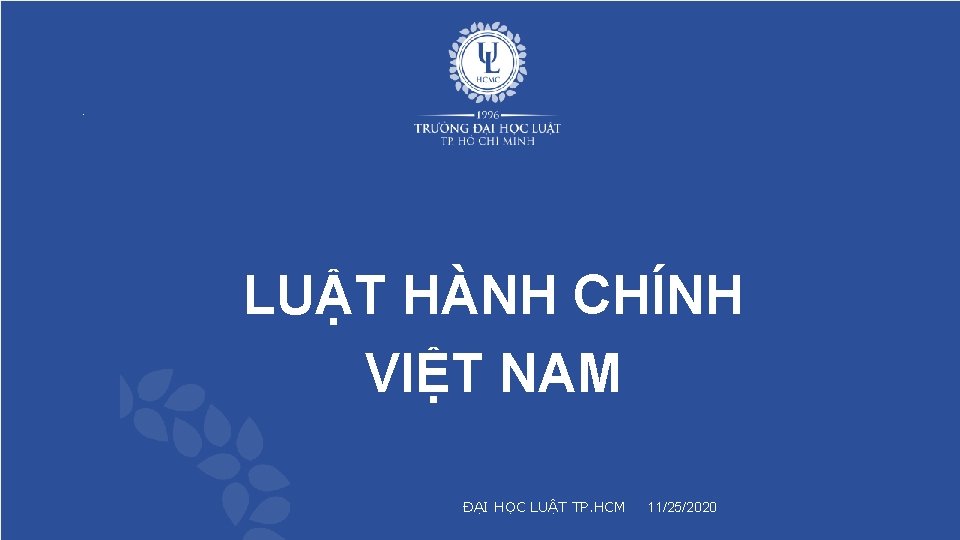 LUẬT HÀNH CHÍNH VIỆT NAM ĐẠI HỌC LUẬT TP. HCM 11/25/2020 