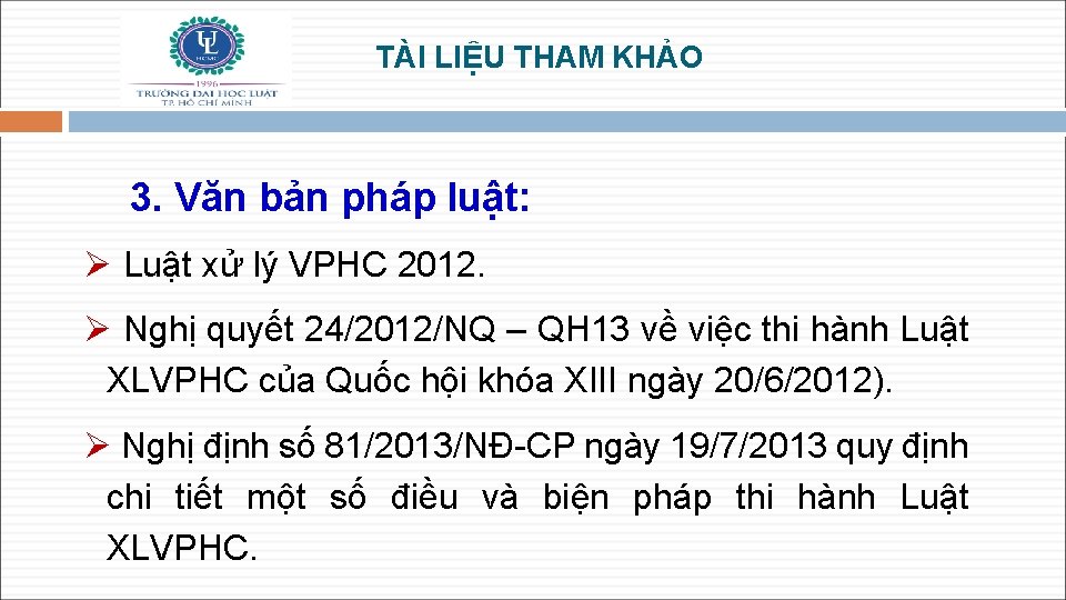 TÀI LIỆU THAM KHẢO 3. Văn bản pháp luật: Ø Luật xử lý VPHC