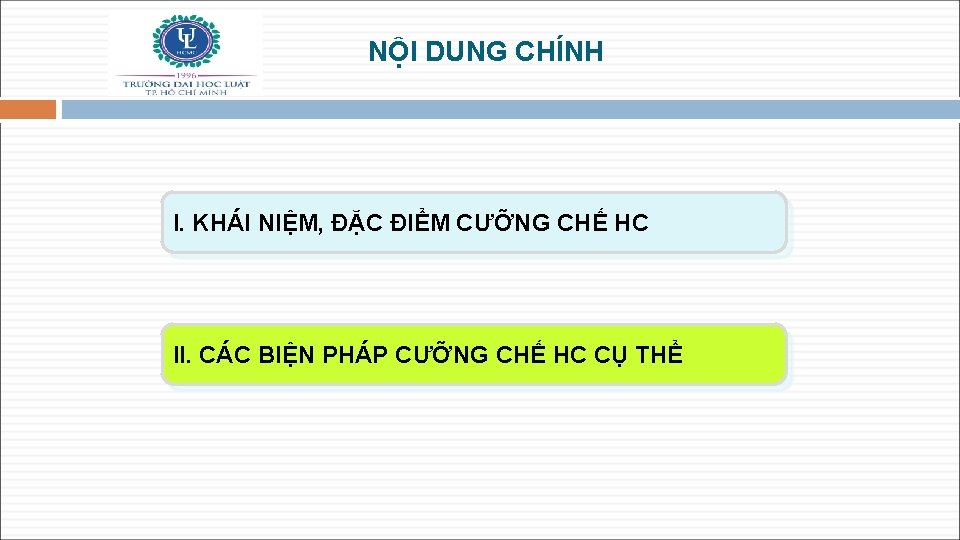 NỘI DUNG CHÍNH I. KHÁI NIỆM, ĐẶC ĐIỂM CƯỠNG CHẾ HC II. CÁC BIỆN