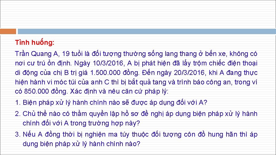 Tình huống: Trần Quang A, 19 tuổi là đối tượng thường sống lang thang