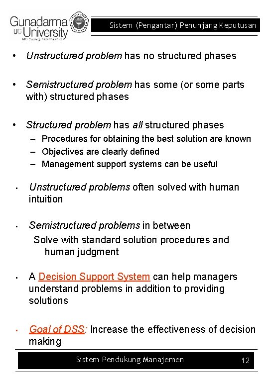 Sistem (Pengantar) Penunjang Keputusan • Unstructured problem has no structured phases • Semistructured problem