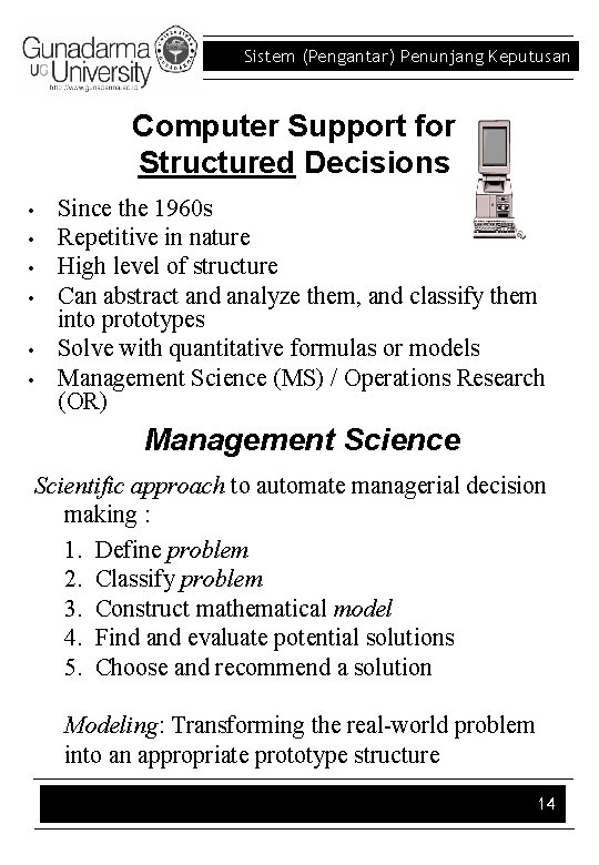 Sistem (Pengantar) Penunjang Keputusan Computer Support for Structured Decisions • • • Since the
