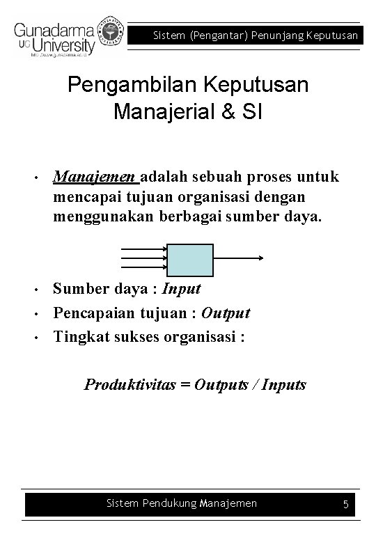 Sistem (Pengantar) Penunjang Keputusan Pengambilan Keputusan Manajerial & SI • Manajemen adalah sebuah proses