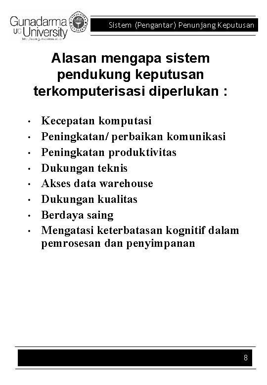 Sistem (Pengantar) Penunjang Keputusan Alasan mengapa sistem pendukung keputusan terkomputerisasi diperlukan : • •