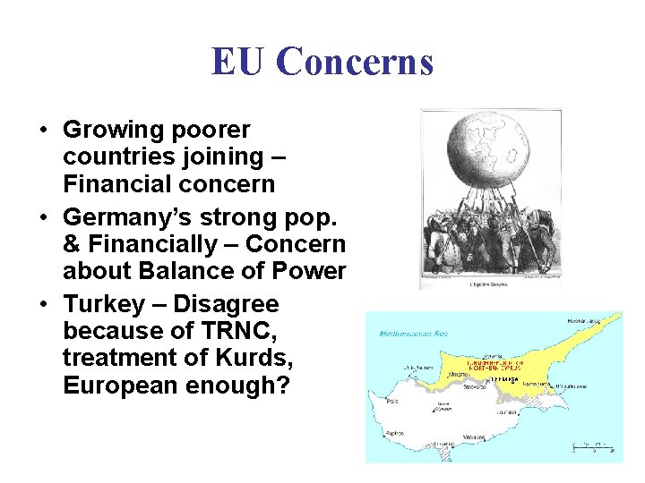 EU Concerns • Growing poorer countries joining – Financial concern • Germany’s strong pop. EU Concerns • Growing poorer countries joining – Financial concern • Germany’s strong pop.