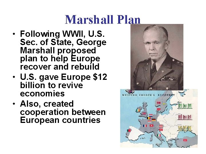 Marshall Plan • Following WWII, U. S. Sec. of State, George Marshall proposed plan Marshall Plan • Following WWII, U. S. Sec. of State, George Marshall proposed plan
