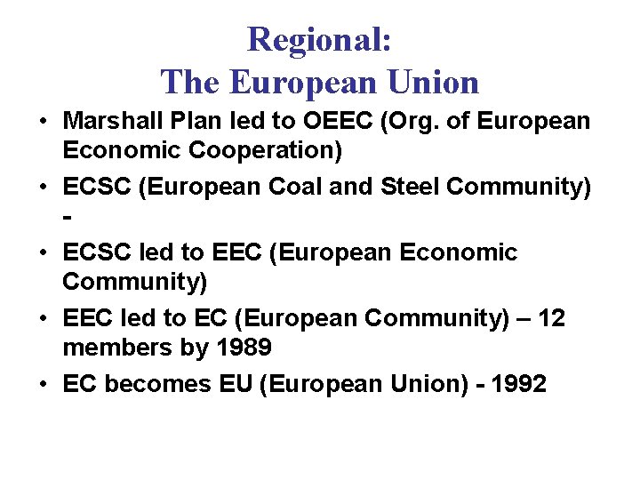 Regional: The European Union • Marshall Plan led to OEEC (Org. of European Economic Regional: The European Union • Marshall Plan led to OEEC (Org. of European Economic