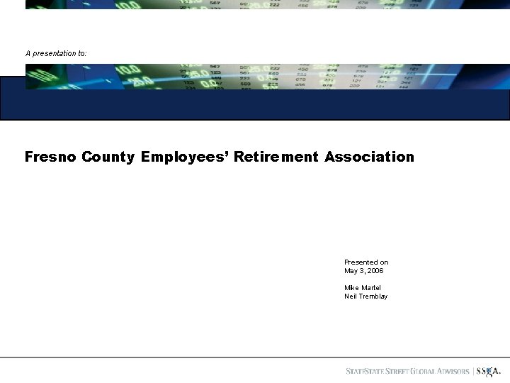 A presentation to: Fresno County Employees’ Retirement Association Presented on May 3, 2006 Mike