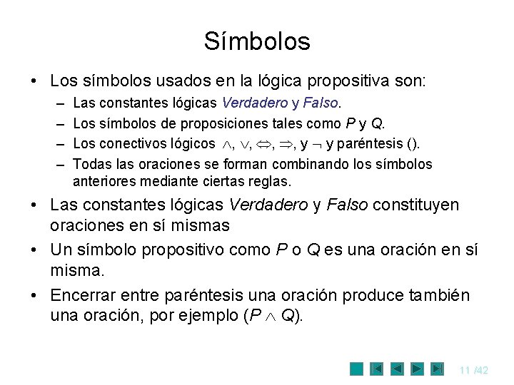 Símbolos • Los símbolos usados en la lógica propositiva son: – – Las constantes