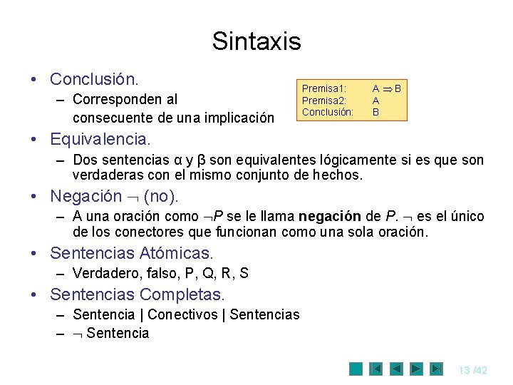 Sintaxis • Conclusión. – Corresponden al consecuente de una implicación Premisa 1: Premisa 2: