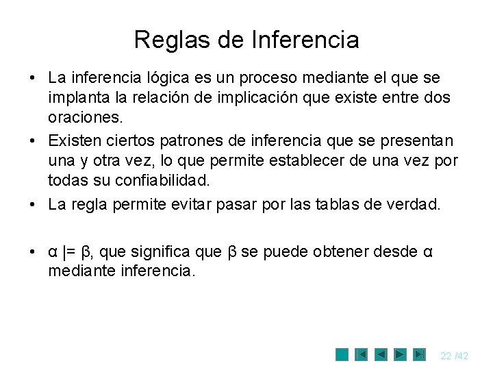 Reglas de Inferencia • La inferencia lógica es un proceso mediante el que se