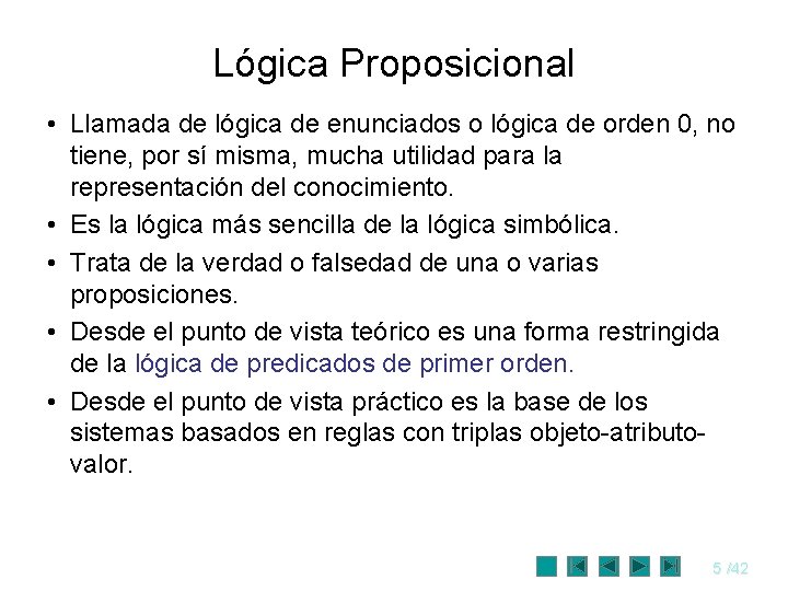 Lógica Proposicional • Llamada de lógica de enunciados o lógica de orden 0, no