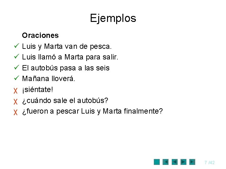 Ejemplos ü ü χ χ χ Oraciones Luis y Marta van de pesca. Luis