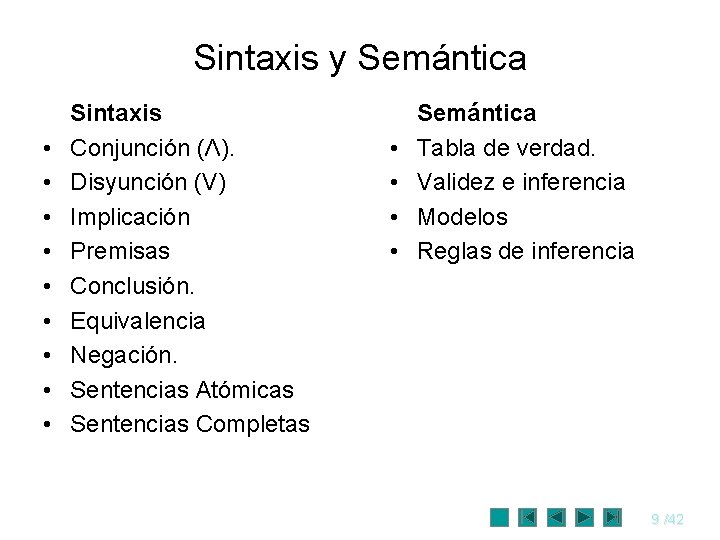 Sintaxis y Semántica • • • Sintaxis Conjunción (Λ). Disyunción (V) Implicación Premisas Conclusión.