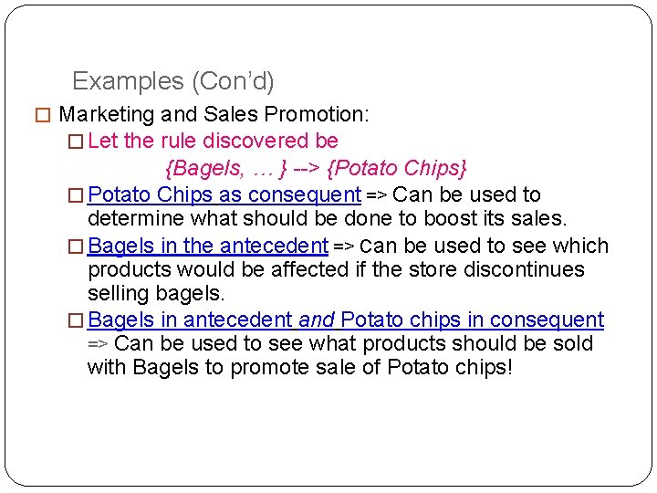 Examples (Con’d) � Marketing and Sales Promotion: � Let the rule discovered be {Bagels,