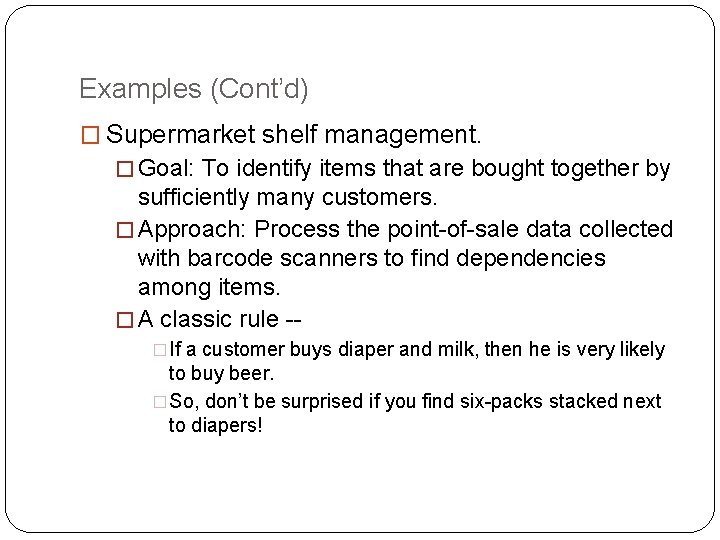 Examples (Cont’d) � Supermarket shelf management. � Goal: To identify items that are bought