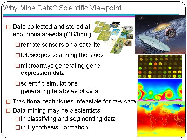 Why Mine Data? Scientific Viewpoint � Data collected and stored at enormous speeds (GB/hour)