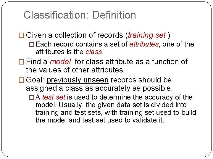 Classification: Definition � Given a collection of records (training set ) � Each record