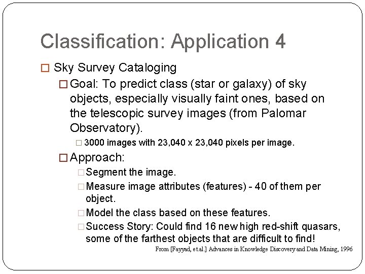 Classification: Application 4 � Sky Survey Cataloging � Goal: To predict class (star or