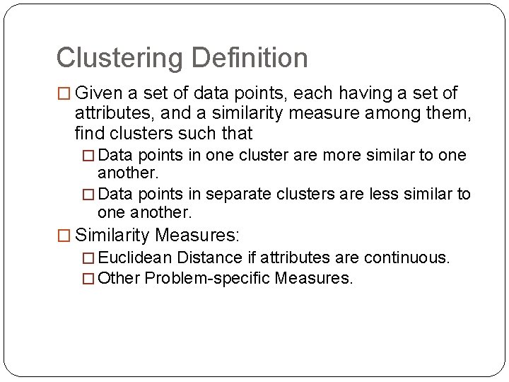 Clustering Definition � Given a set of data points, each having a set of