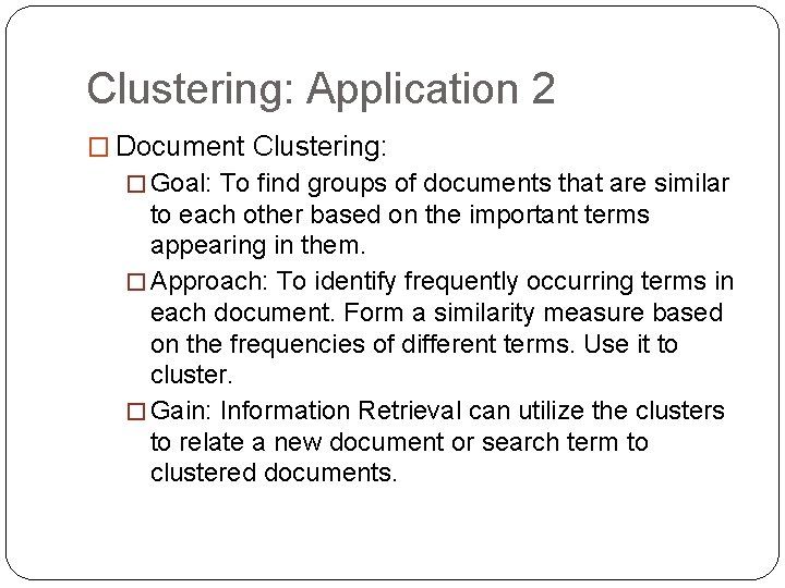 Clustering: Application 2 � Document Clustering: � Goal: To find groups of documents that