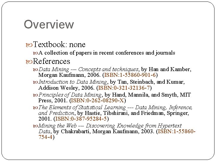 Overview Textbook: none A collection of papers in recent conferences and journals References Data