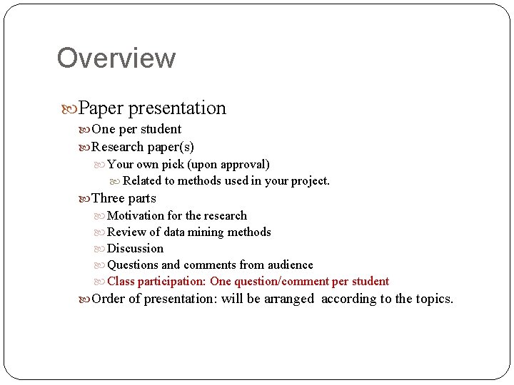 Overview Paper presentation One per student Research paper(s) Your own pick (upon approval) Related