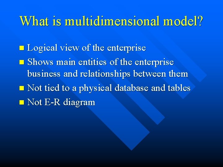 What is multidimensional model? Logical view of the enterprise n Shows main entities of